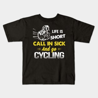 Life is short call in sick and go Cycling Kids T-Shirt